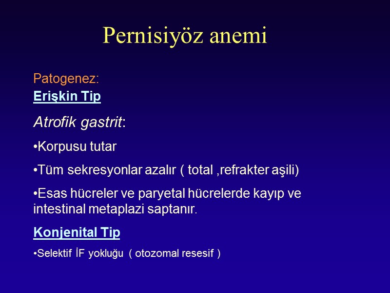 Pernisiyöz anemi   Patogenez: Erişkin Tip Atrofik gastrit:  Korpusu tutar Tüm sekresyonlar